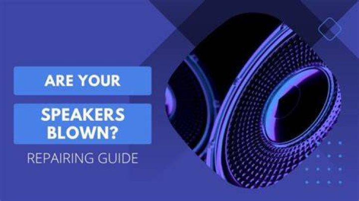 How do you tell if your speakers are blown?