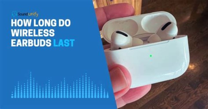 How long can wireless earbuds last?
