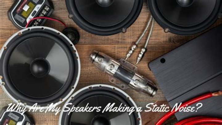 Why are my speakers making a static noise?