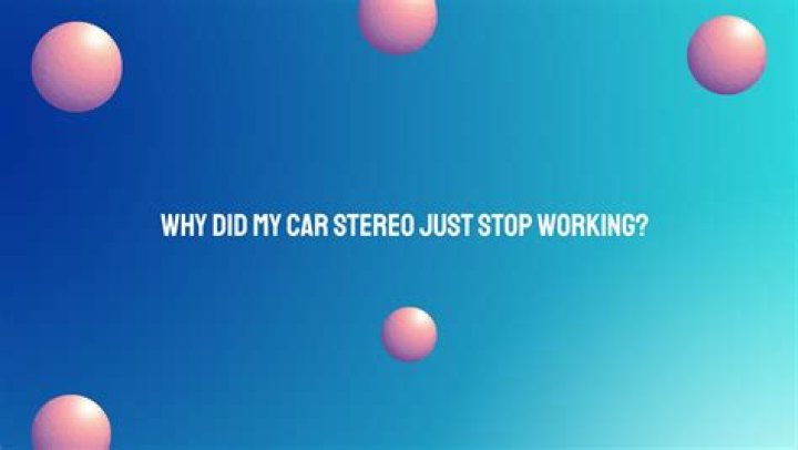 Why did my stereo stopped working?